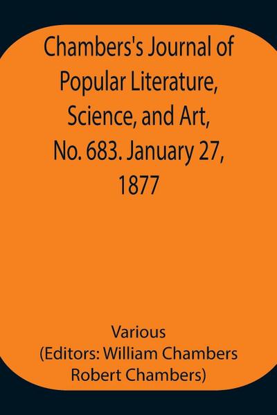 Chambers’S Journal Of Popular Literature, Science, And Art, No. 683. January 27, 1877