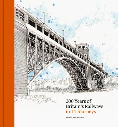 200 Years of Britain’s Railways in 14 Journeys