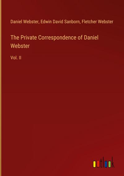 The Private Correspondence of Daniel Webster