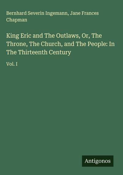King Eric and The Outlaws, Or, The Throne, The Church, and The People: In The Thirteenth Century
