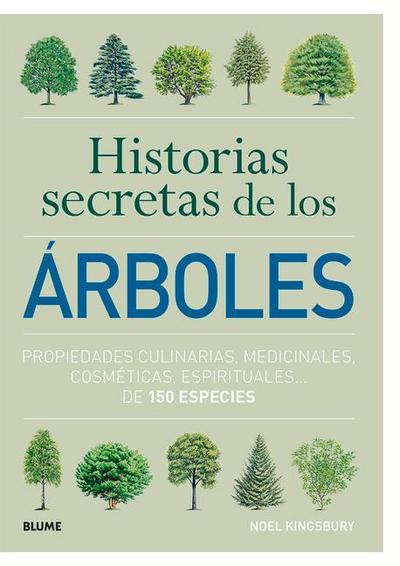 Historias Secretas de Los Árboles: Propiedades Culinarias, Medicinales, Cosméticas