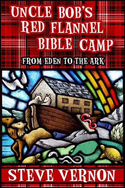 Uncle Bob’s Red Flannel Bible Camp - From Eden to the Ark