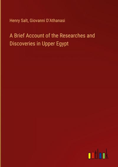 A Brief Account of the Researches and Discoveries in Upper Egypt