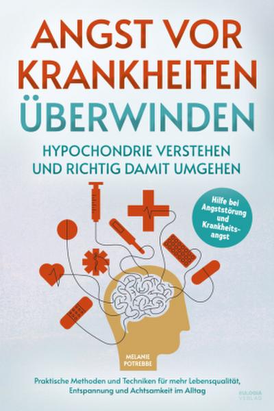 Angst vor Krankheiten überwinden - Hypochondrie verstehen und richtig damit umgehen