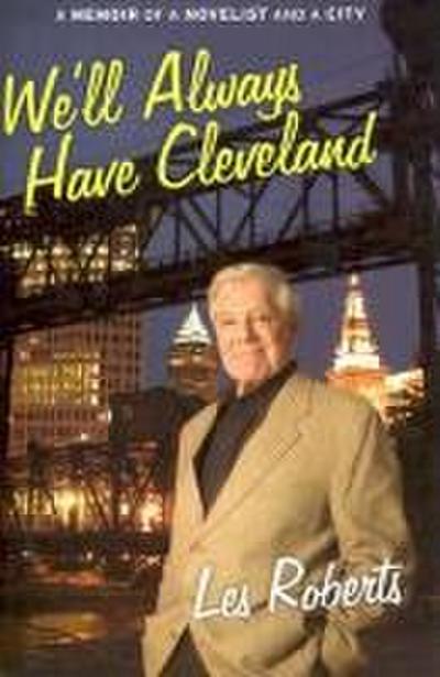 We’ll Always Have Cleveland: A Memoir of a Novelist and a City