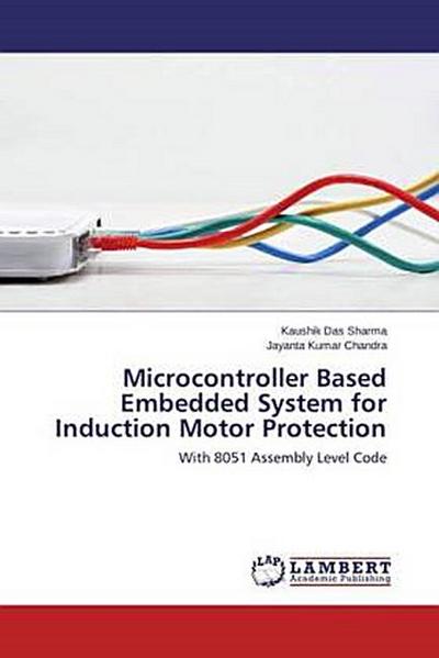 Microcontroller Based Embedded System for Induction Motor Protection