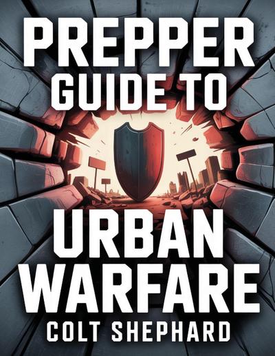 Prepper Guide to Urban Warfare