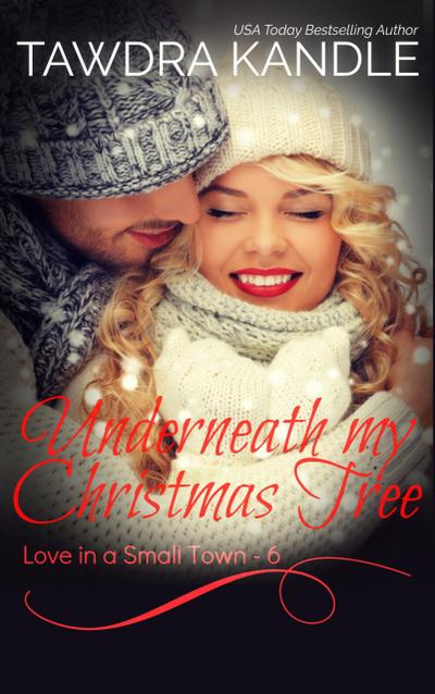 Underneath My Christmas Tree (Love in a Small Town, #6)