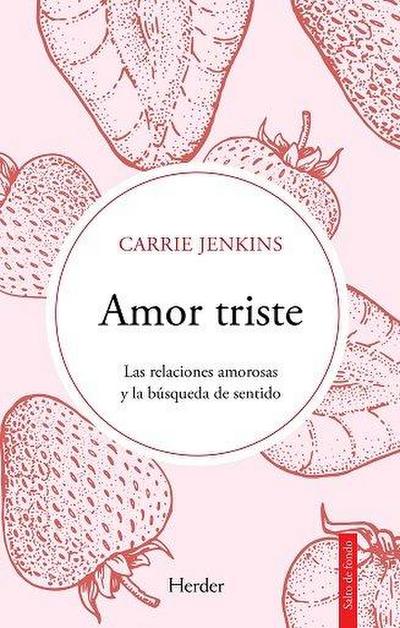Amor Triste. Las Relaciones Amorosas Y La Busqueda de Sentido