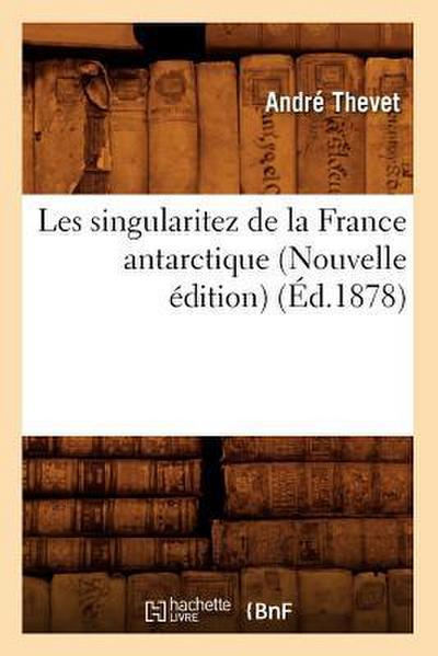 Les Singularitez de la France Antarctique (Nouvelle Édition) (Éd.1878)