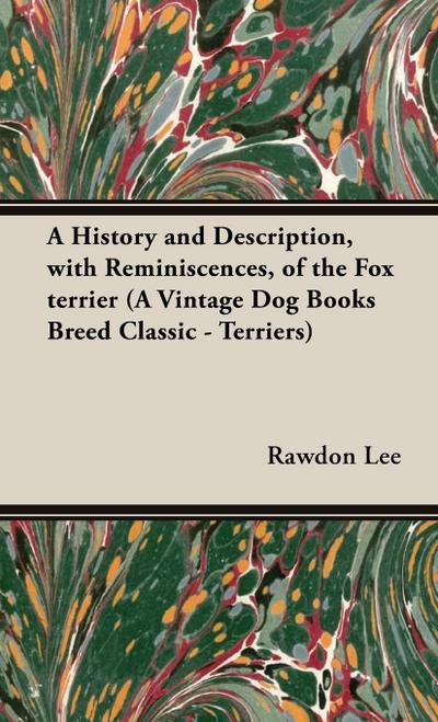 A History and Description, With Reminiscences, of the Fox Terrier (A Vintage Dog Books Breed Classic - Terriers)