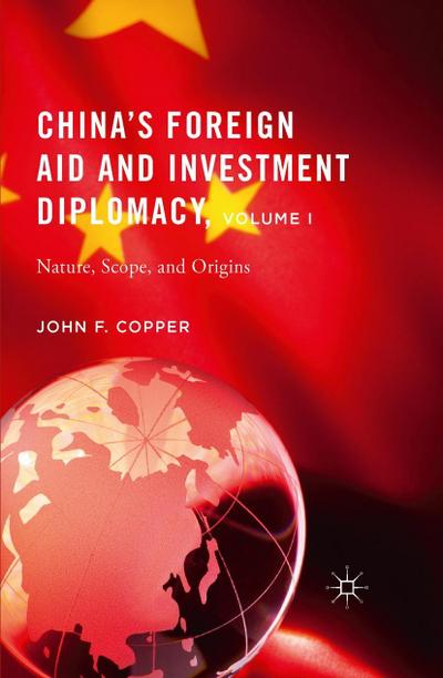 China’s Foreign Aid and Investment Diplomacy, Volume I