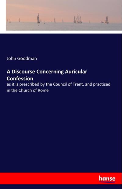 A Discourse Concerning Auricular Confession