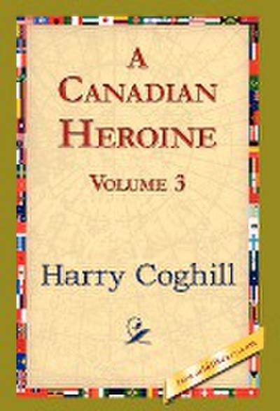 A Canadian Heroine, Volume 3
