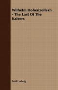 Wilhelm Hohenzollern - The Last Of The Kaisers