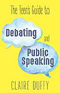 The Teen’s Guide to Debating and Public Speaking