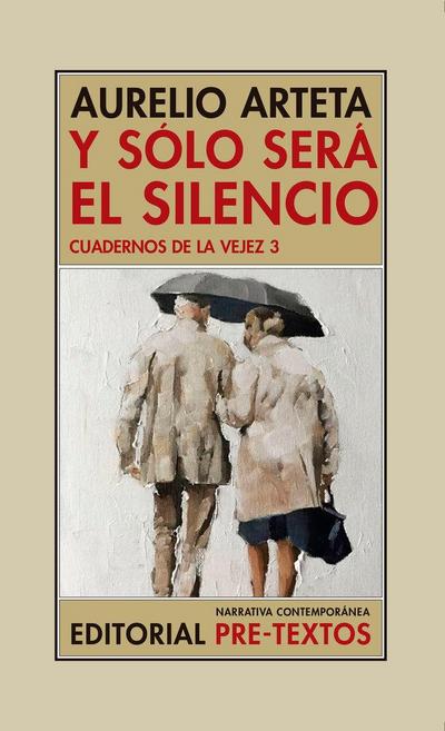 Y sólo será el silencio : cuadernos de la vejez 3
