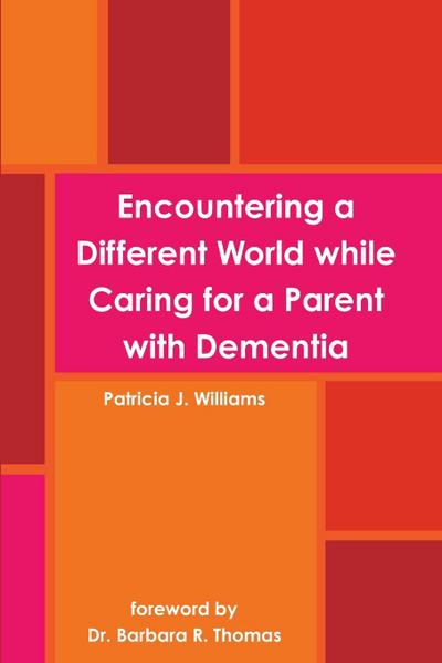 Encountering a Different World while Caring for a Parent with Dementia
