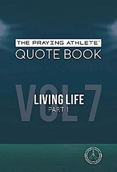 The Praying Athlete Quote Book Vol. 7 Living Life Part 1