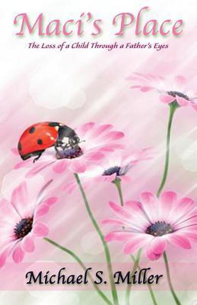 Maci’s Place - The Loss of a Child through a Father’s Eyes