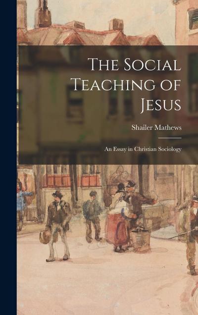 The Social Teaching of Jesus: An Essay in Christian Sociology