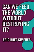 Can We Feed the World Without Destroying It?