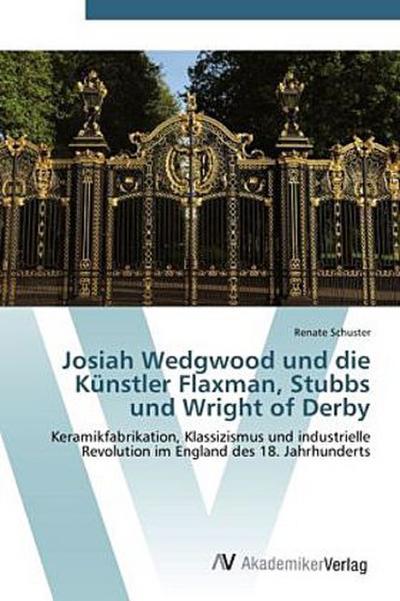 Josiah Wedgwood und die Künstler Flaxman, Stubbs und Wright of Derby