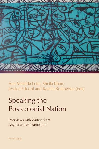 Speaking the Postcolonial Nation: Interviews with Writers from Angola and Mozambique (Reconfiguring Identities in the Portuguese-Speaking World, Band 3)