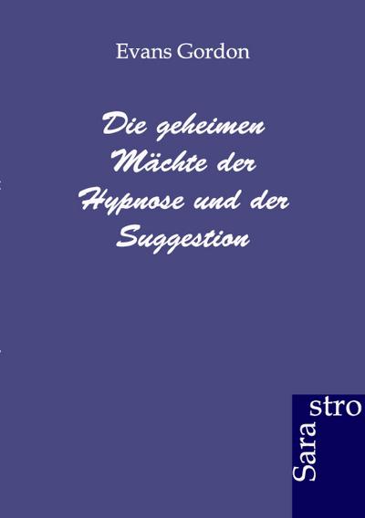 Die geheimen Mächte der Hypnose und der Suggestion