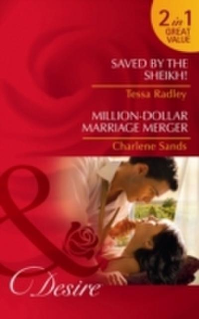 Saved by the Sheikh! / Million-Dollar Marriage Merger: Saved by the Sheikh! / Million-Dollar Marriage Merger (Mills & Boon Desire)