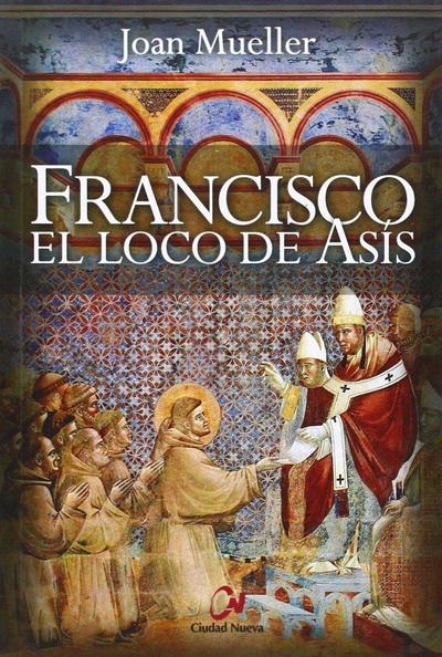 Francisco : el loco de Asís