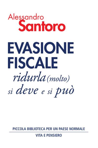 Evasione fiscale. Ridurla (molto) si deve e si può