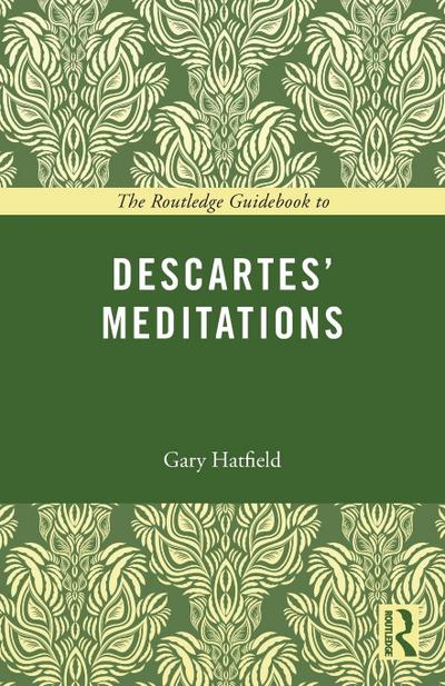 The Routledge Guidebook to Descartes’ Meditations