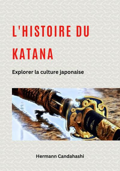 L’histoire du Katana : Explorer la culture japonaise