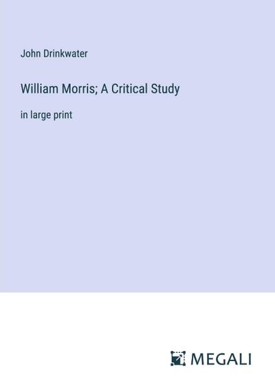 William Morris; A Critical Study
