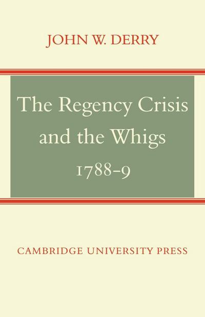 The Regency Crisis and the Whigs 1788-9