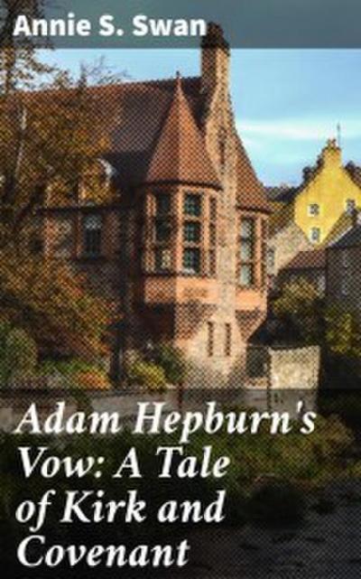 Adam Hepburn’s Vow: A Tale of Kirk and Covenant