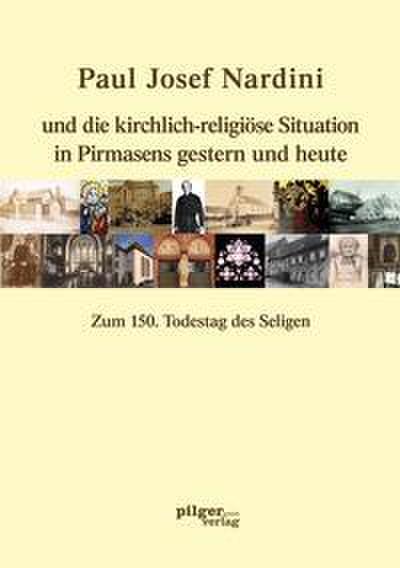 Paul Josef Nardini und die kirchlich-religiöse Situation in Pirmasens gestern und heute