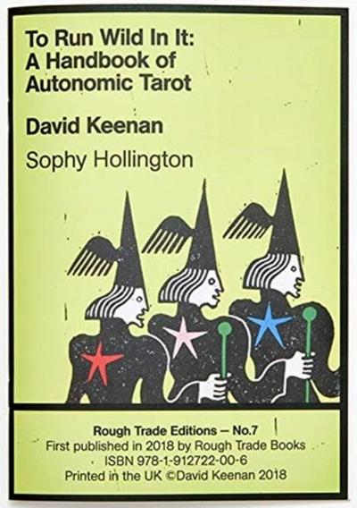 To Run Wild In It: A Handbook of Autonomic Tarot - David Keenan & Sophy Hollington (RT#7)