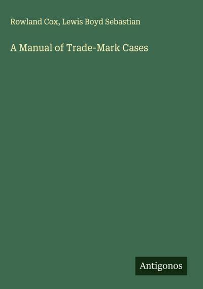 A Manual of Trade-Mark Cases