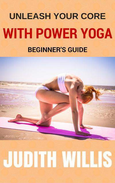 Unleash Your Core With Power Yoga - Beginner’s Guide