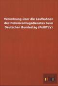 Verordnung Ã¼ber die Laufbahnen des Polizeivollzugsdienstes beim Deutschen Bundestag (PolBTLV) ohne Autor Author