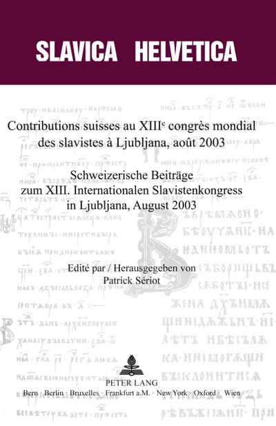 Contributions suisses au XIII e  congrès mondial des slavistes à  Ljubljana, août 2003- Schweizerische Beiträge zum XIII. Internationalen Slavistenkongress in Ljubliana, August 2003