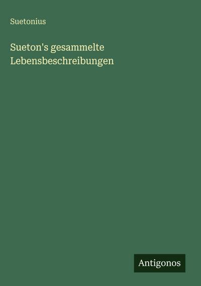 Sueton’s gesammelte Lebensbeschreibungen