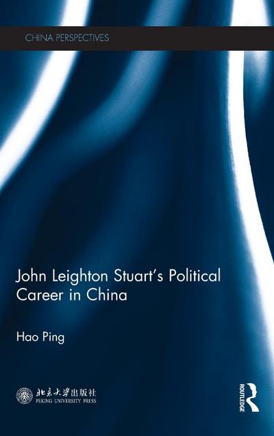 John Leighton Stuart’s Political Career in China