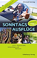 Sonntags Ausflüge: 133 1/3 famose Ziele, Geheimtipps und Adressen