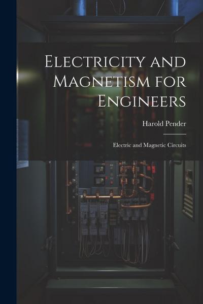 Electricity and Magnetism for Engineers: Electric and Magnetic Circuits