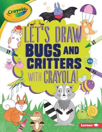 Let’s Draw Bugs and Critters with Crayola (R) !