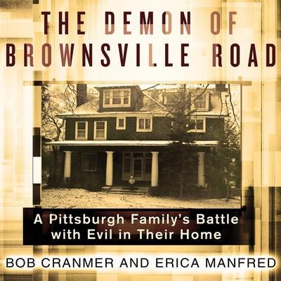 The Demon of Brownsville Road Lib/E: A Pittsburgh Family’s Battle with Evil in Their Home
