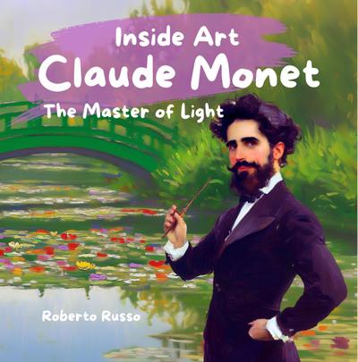 Claude Monet. The Master of Light (INSIDE ART - English Edition)